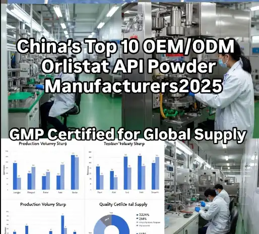Top 10 OEM/ODM Orlistat API Powder Manufacturers in China for 2025