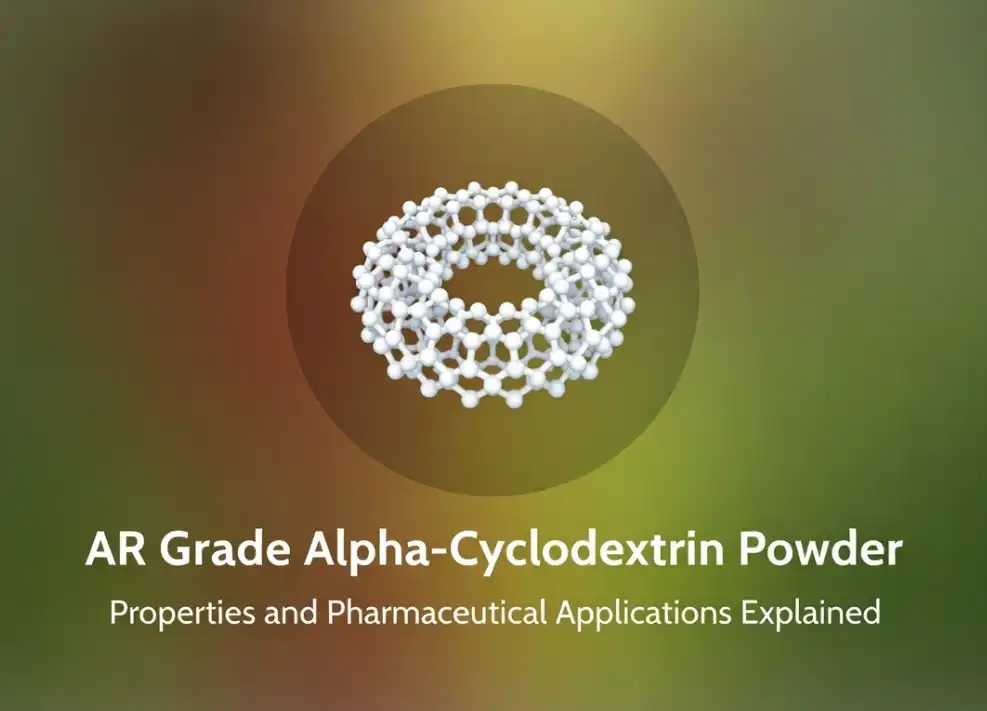 What is AR Grade Alpha-Cyclodextrin Powder? Properties and Pharmaceutical Applications Explained